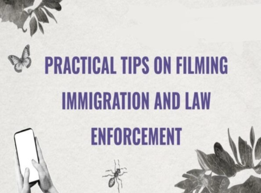 PRACTICAL TIPS ON FILMING IMMIGRATION AND LAW ENFORCEMENT